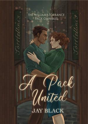 A Pack United: The Williams-Torrance Omnibus by Jenny L. Black, Jay Black, Jenny L Black