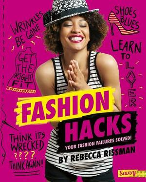 Fashion Hacks: Your Fashion Failures Solved! by Rebecca Rissman