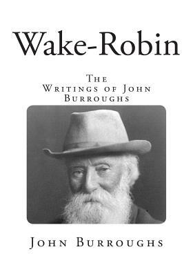 Wake-Robin: The Writings of John Burroughs by John Burroughs
