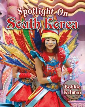 Spotlight on South Korea by Bobbie Kalman