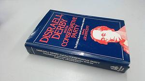 Disraeli, Derby, and the Conservative Party: Journals and Memoirs of Edward Henry, Lord Stanley, 1849-1869, Volume 1 by John Vincent, John Russell Vincent