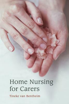 Home Nursing for Carers by Tineke Bentheim