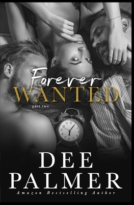 Forever Wanted: Part Two by Dee Palmer