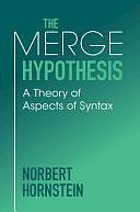 The Merge Hypothesis: A Theory of Aspects of Syntax by Norbert Hornstein