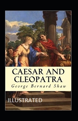 Caesar and Cleopatra Illustrated by George Bernard Shaw