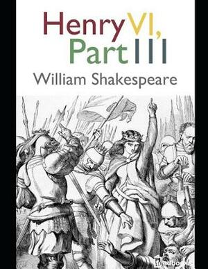 Henry VI, Part 3: ( Annotated ) by William Shakespeare