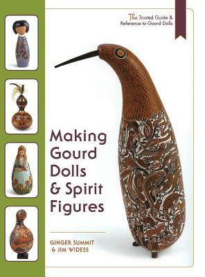 Making Gourd Dolls & Spirit Figures by Ginger Summit, James Widess