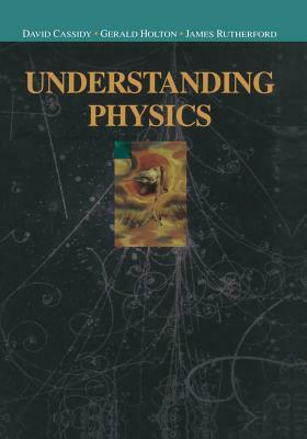 Understanding Physics by F. James Rutherford, David C. Cassidy, Gerald Holton