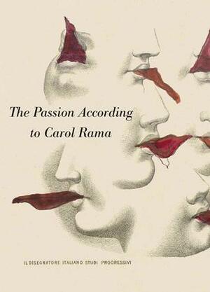 The Passion According to Carol Rama by Teresa Grandas, Paul Preciado, Anne Dressen, Carol Rama, Paul B. Preciado