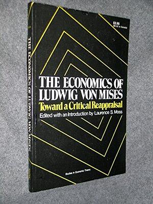 The Economics of Ludwig Von Mises: Toward a Critical Reappraisal : [papers] by Laurence S. Moss