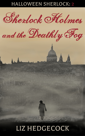 Sherlock Holmes and the Deathly Fog by Liz Hedgecock