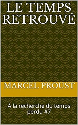 Le Temps retrouvé: À la recherche du temps perdu #7 by Marcel Proust