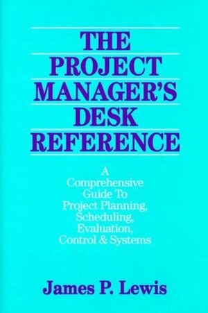 Project Planning, Scheduling, and Control: The Ultimate Hands-On Guide to Bringing Projects in on Time and on Budget by James P. Lewis