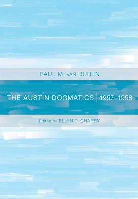 The Austin Dogmatics, 1957-1958 by Paul Van Buren