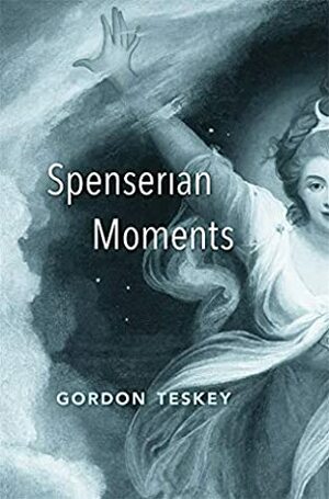 Spenserian Moments by Gordon Teskey