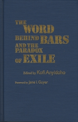 The Word Behind Bars and the Paradox of Exile by Kofi Anyidoho