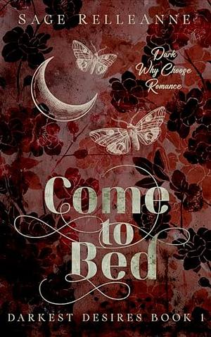 Come to Bed: A Dark Why Choose Romance by Sage RelleAnne