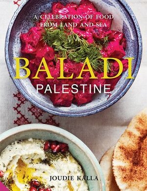 Baladi: A Celebration of Food from Land and Sea by Joudie Kalla, Jamie Orlando Smith