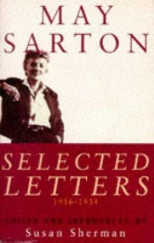 May Sarton: Selected Letters, 1916-1954 by Susan Sherman