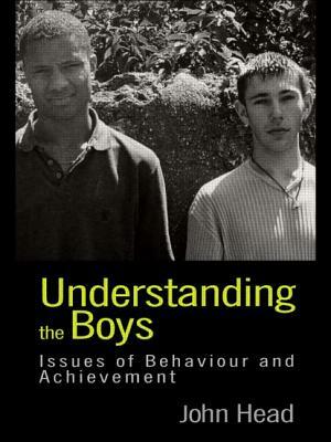 Understanding the Boys: Issues of Behaviour and Achievement by John Head