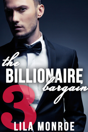 The Billionaire Bargain #3 by Lila Monroe