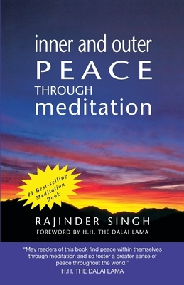 Inner and Outer Peace Through Meditation by Rajinder Singh