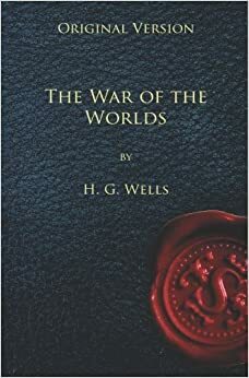 The War Of The Worlds Original Version by H.G. Wells