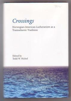 Crossings: Norwegian American Lutheranism as a Transatlantic Tradition by Todd W. Nichol