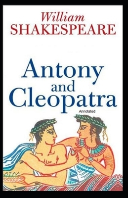 Antony and Cleopatra Annotated by William Shakespeare