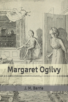 Margaret Ogilvy by J.M. Barrie