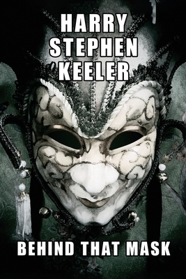 Behind That Mask by Harry Stephen Keeler