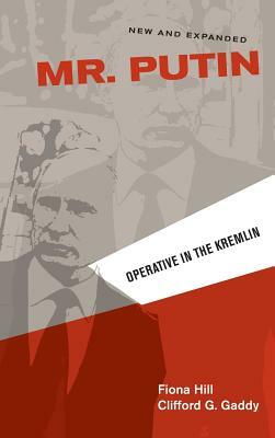 Mr. Putin: Operative in the Kremlin by Clifford G. Gaddy, Fiona Hill