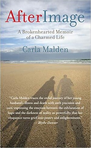 AfterImage: A Brokenhearted Memoir of a Charmed Life by Carla Malden