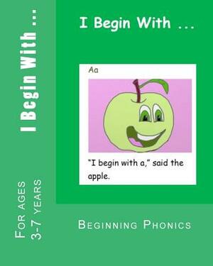 I Begin With ...: A phonics alphabet reading book. by Amy Mitchell