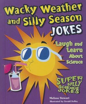 Wacky Weather and Silly Season Jokes: Laugh and Learn about Science by Melissa Stewart