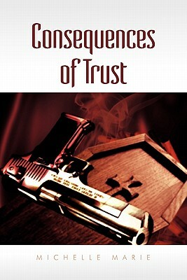 Consequences of Trust by Michelle Marie