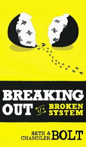 Breaking Out Of A Broken System by Seth Bolt, Chandler Bolt