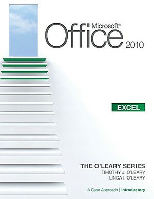 Microsoft(r) Office Excel 2010: A Case Approach, Introductory by Timothy J. O'Leary, Linda I. O'Leary