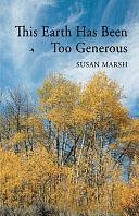 This Earth Has Been Too Generous by Susan Marsh