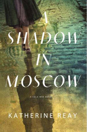 A Shadow in Moscow by Katherine Reay