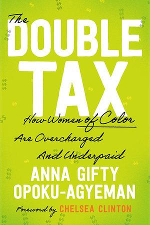 The Double Tax: How Women of Color are Overcharged and Underpaid by Anna Gifty Opoku-Agyeman