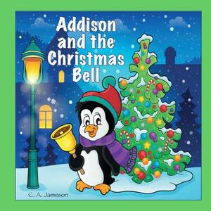 Addison and the Christmas Bell (Personalized Books for Children) by C. a. Jameson