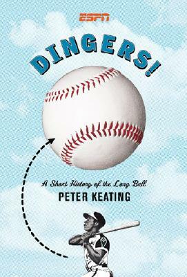 Dingers!: A Short History of the Long Ball by Peter Keating