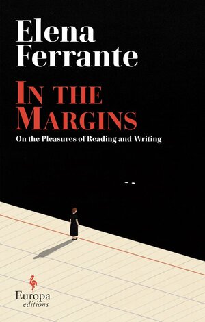 In the Margins: On the Pleasures of Reading and Writing by Elena Ferrante