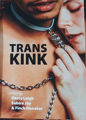 Trans Kink by Finch Honecker, Subira Joy, Darcy Leigh