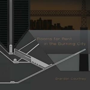 Rooms for Rent in the Burning City by Brandon Courtney
