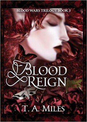 Blood Reign by T.A. Miles