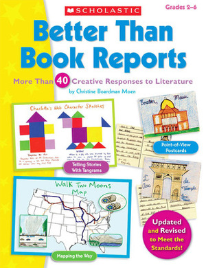 Better Than Book Reports: More Than 40 Creative Responses to Literature by Christine Boardman Moen