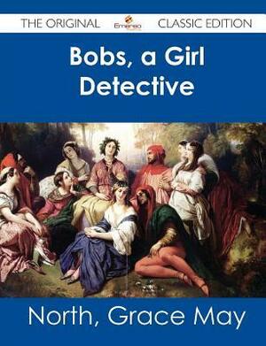 Bobs, a Girl Detective by Grace May North