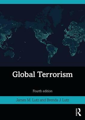 Global Terrorism by James Lutz, Brenda Lutz